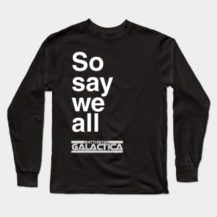 So say we all (Dark) Long Sleeve T-Shirt